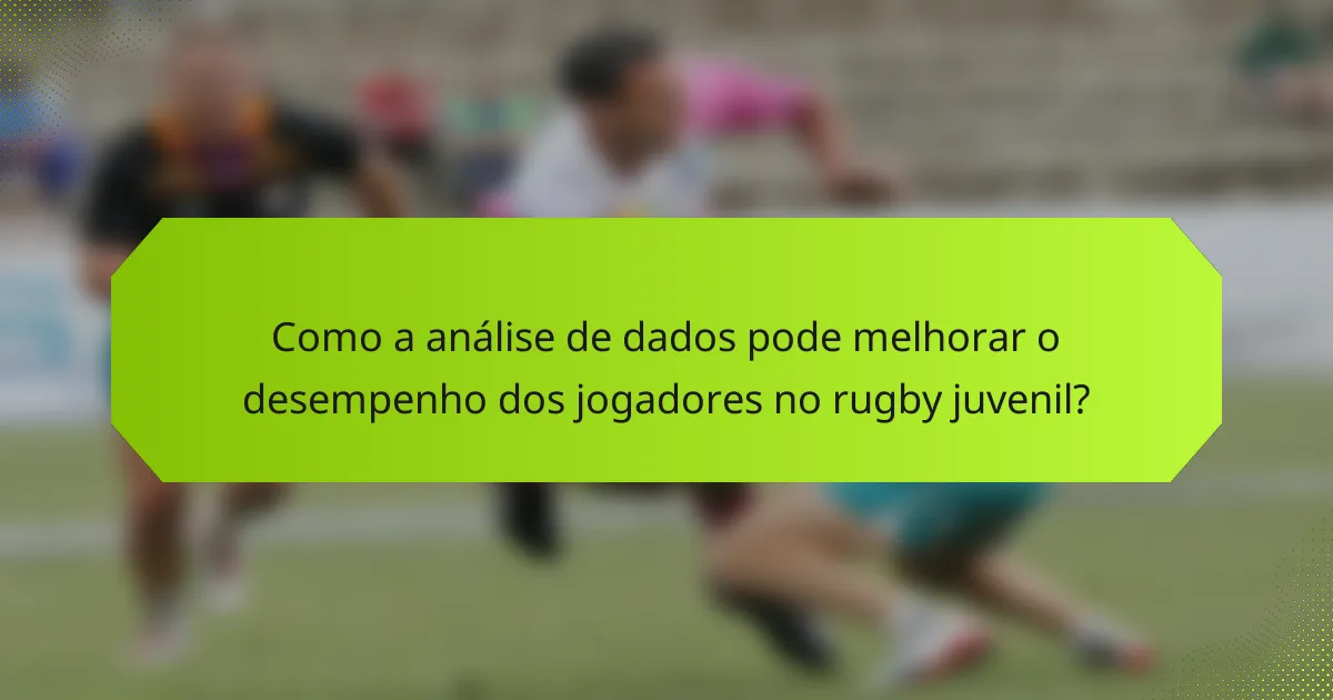 Como a análise de dados pode melhorar o desempenho dos jogadores no rugby juvenil?