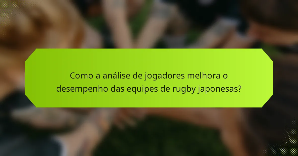 Como a análise de jogadores melhora o desempenho das equipes de rugby japonesas?