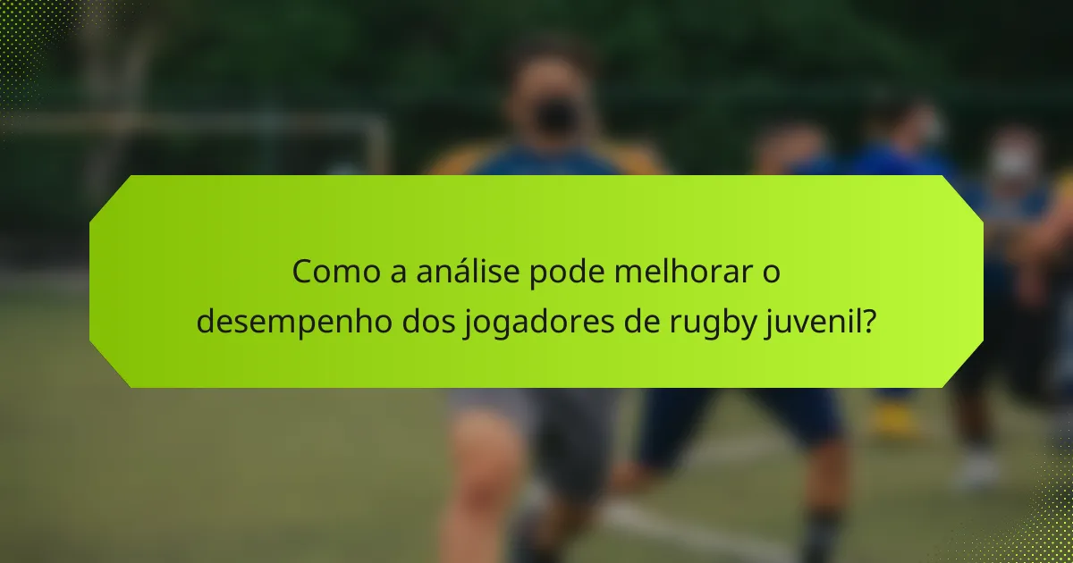 Como a análise pode melhorar o desempenho dos jogadores de rugby juvenil?