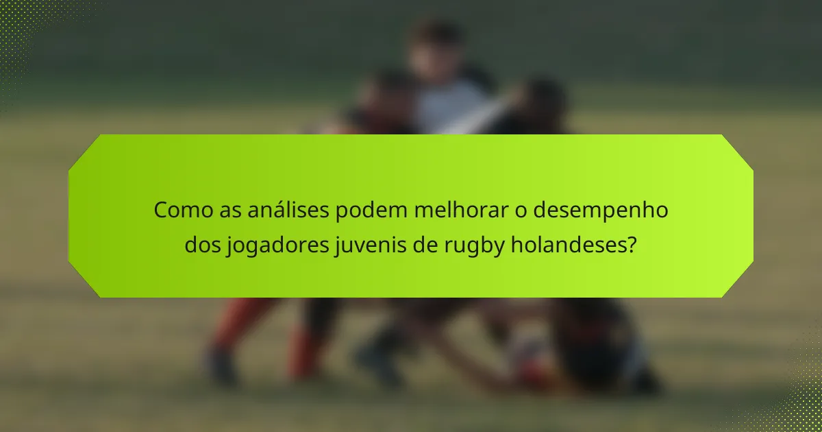 Como as análises podem melhorar o desempenho dos jogadores juvenis de rugby holandeses?