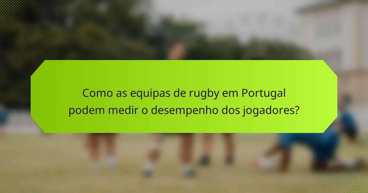 Como as equipas de rugby em Portugal podem medir o desempenho dos jogadores?