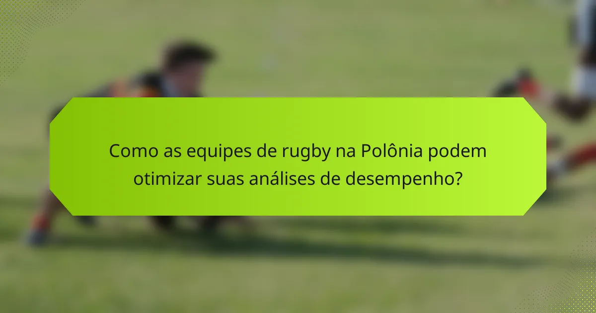 Como as equipes de rugby na Polônia podem otimizar suas análises de desempenho?