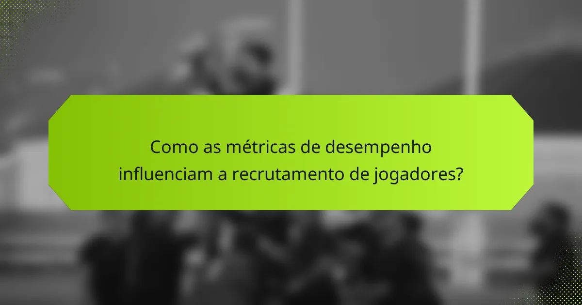 Como as métricas de desempenho influenciam a recrutamento de jogadores?