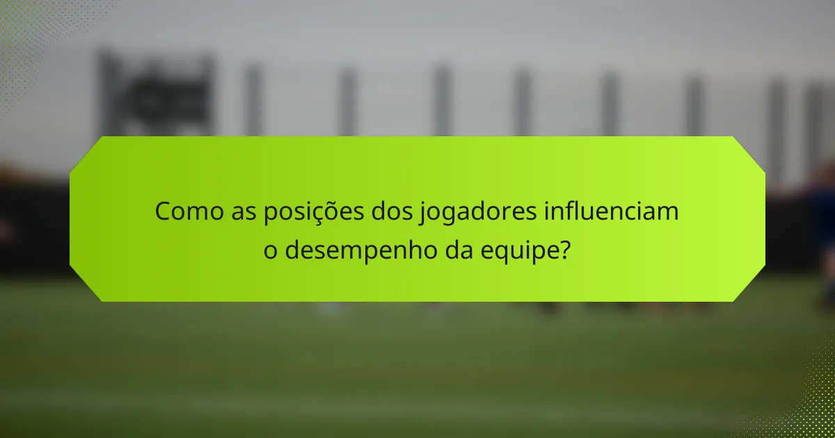 Como as posições dos jogadores influenciam o desempenho da equipe?
