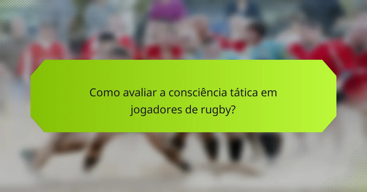 Como avaliar a consciência tática em jogadores de rugby?