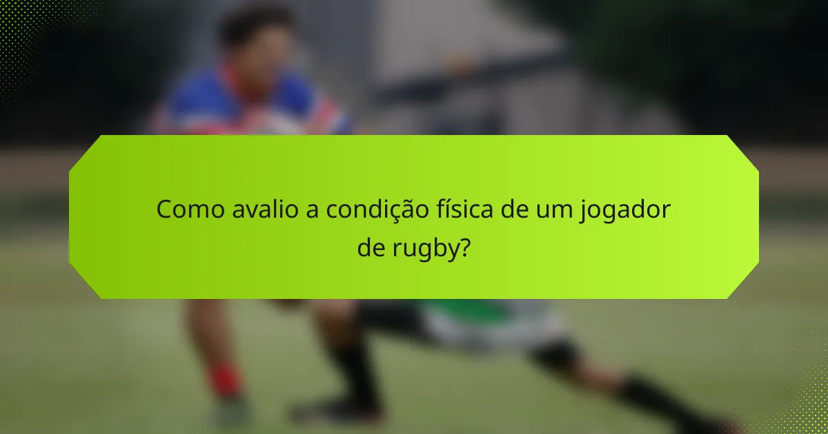 Como avalio a condição física de um jogador de rugby?