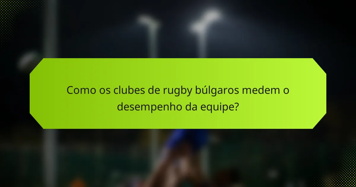 Como os clubes de rugby búlgaros medem o desempenho da equipe?