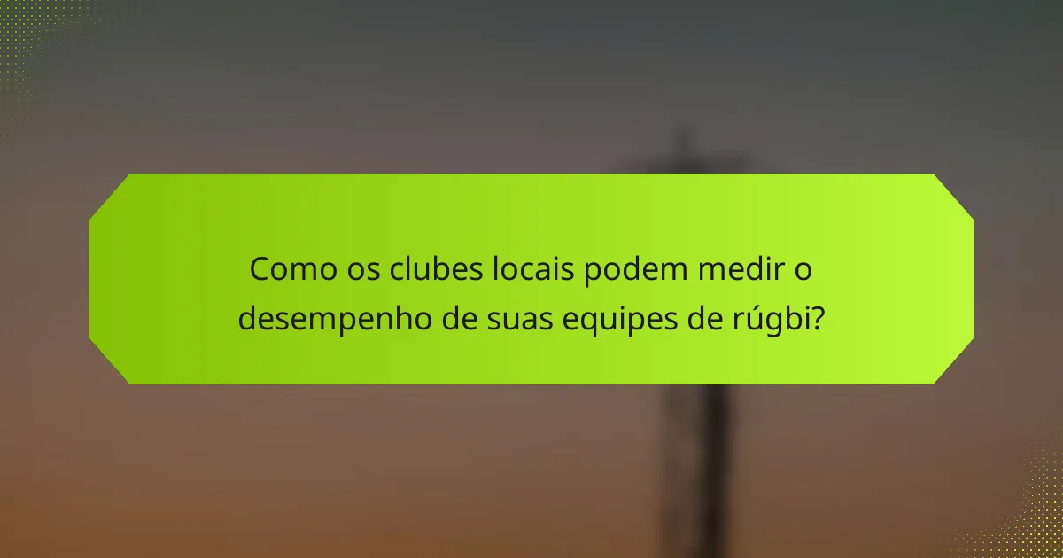 Como os clubes locais podem medir o desempenho de suas equipes de rúgbi?