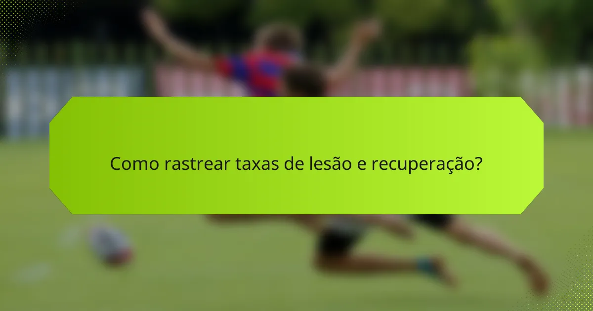 Como rastrear taxas de lesão e recuperação?