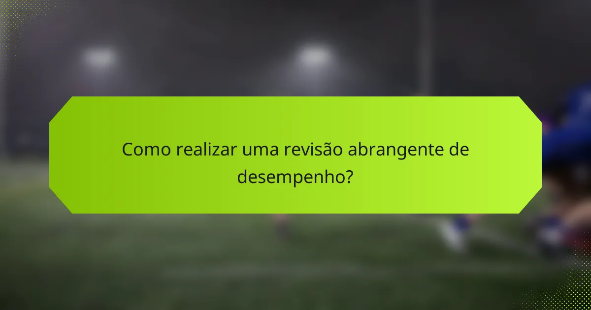 Como realizar uma revisão abrangente de desempenho?