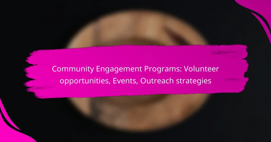 Community Engagement Programs: Volunteer opportunities, Events, Outreach strategies