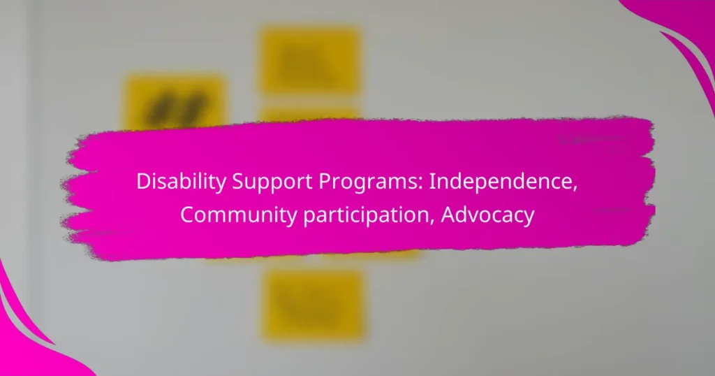 Disability Support Programs: Independence, Community participation, Advocacy