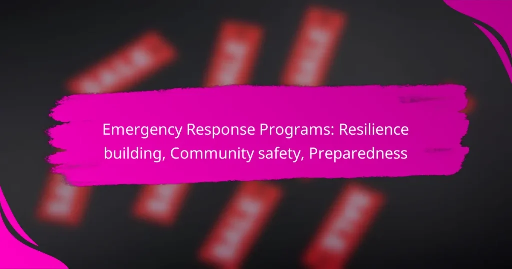 Emergency Response Programs: Resilience building, Community safety, Preparedness