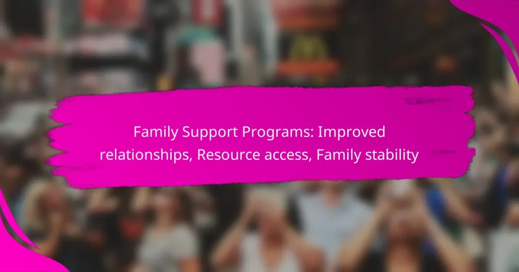 Family Support Programs: Improved relationships, Resource access, Family stability