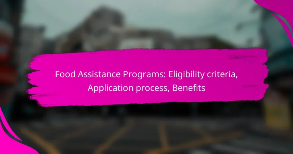 Food Assistance Programs: Eligibility criteria, Application process, Benefits