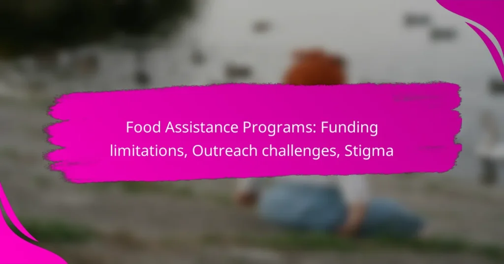Food Assistance Programs: Funding limitations, Outreach challenges, Stigma