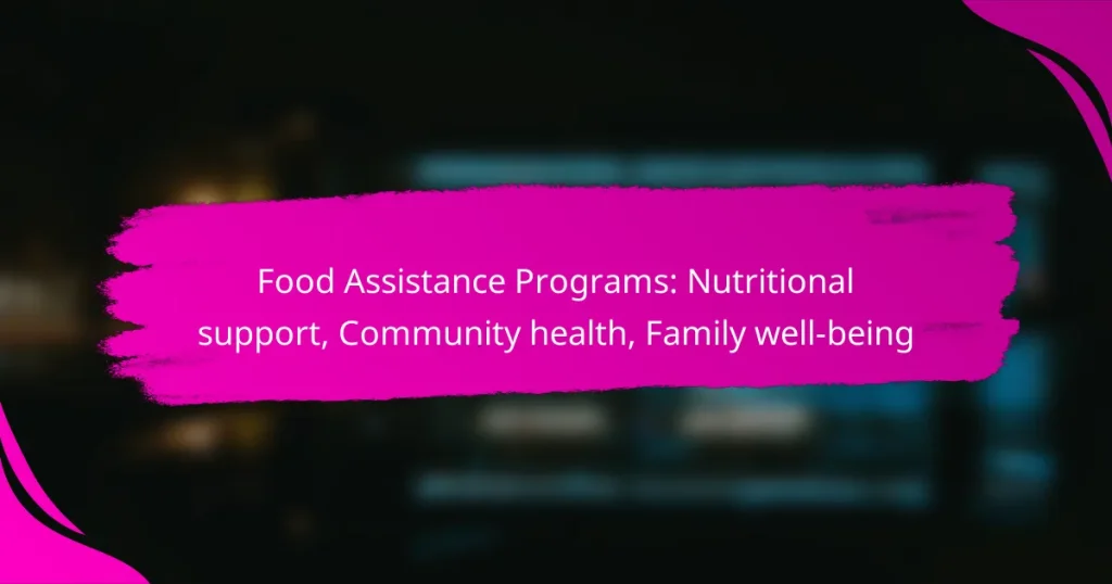 Food Assistance Programs: Nutritional support, Community health, Family well-being
