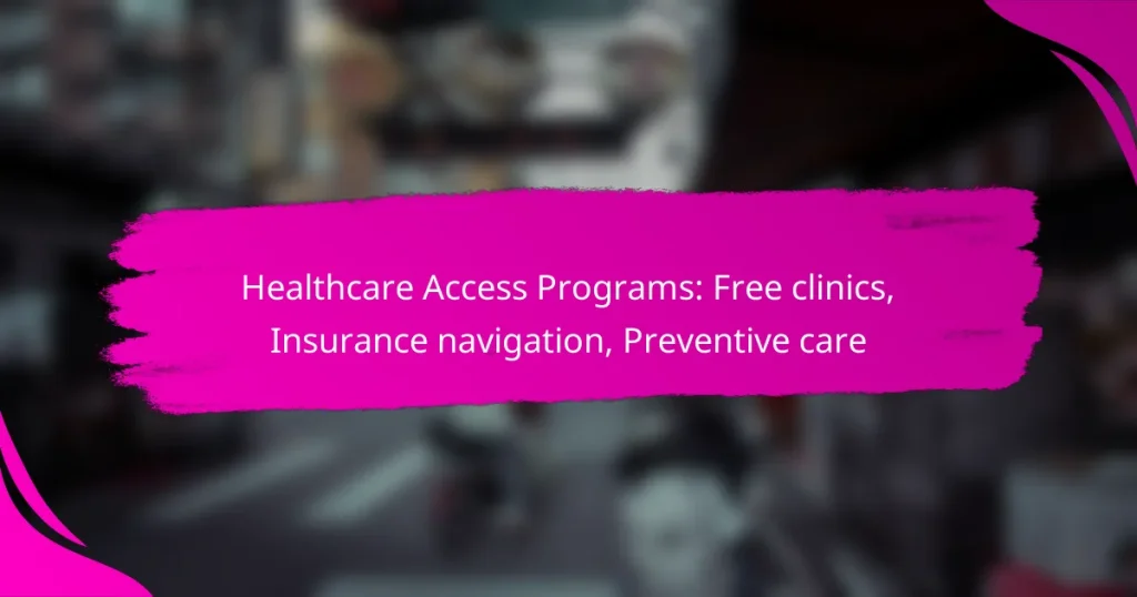 Healthcare Access Programs: Free clinics, Insurance navigation, Preventive care