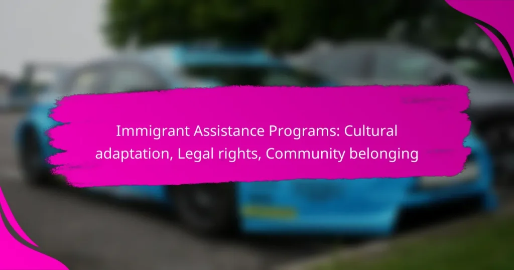 Immigrant Assistance Programs: Cultural adaptation, Legal rights, Community belonging