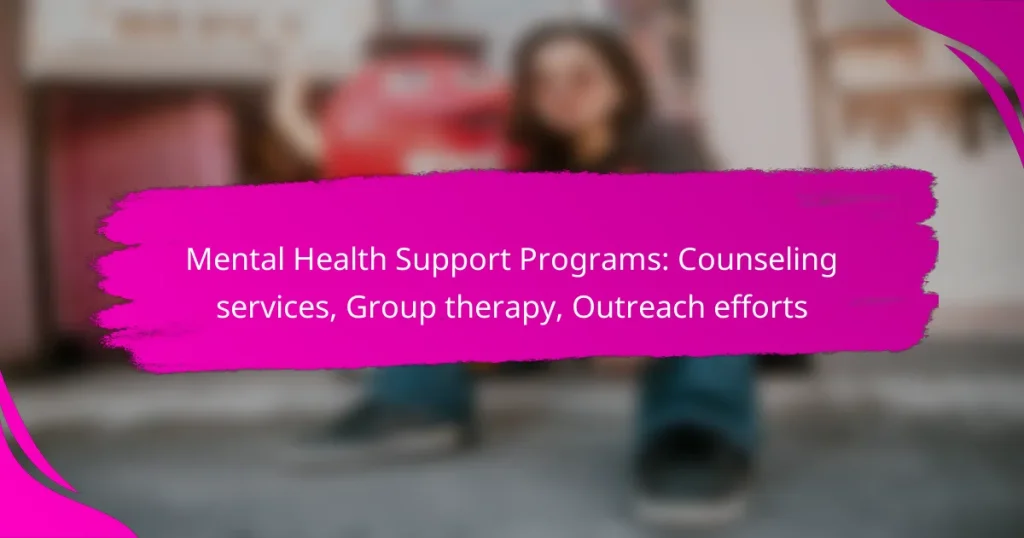 Mental Health Support Programs: Counseling services, Group therapy, Outreach efforts