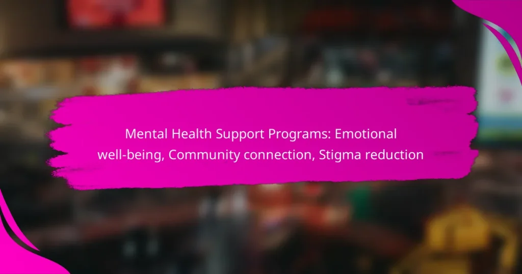 Mental Health Support Programs: Emotional well-being, Community connection, Stigma reduction
