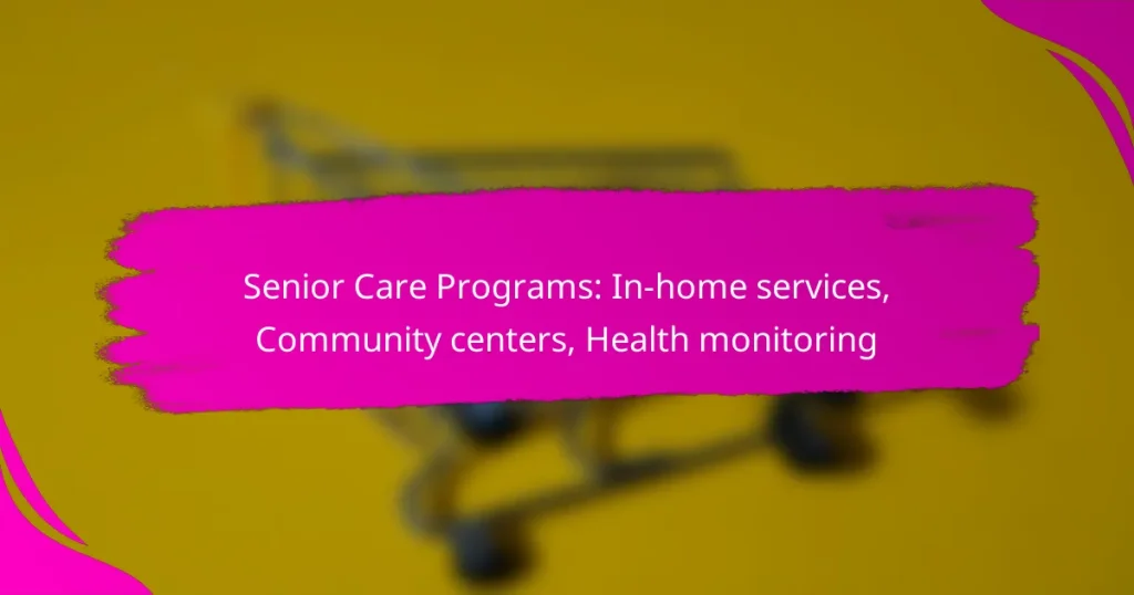 Senior Care Programs: In-home services, Community centers, Health monitoring