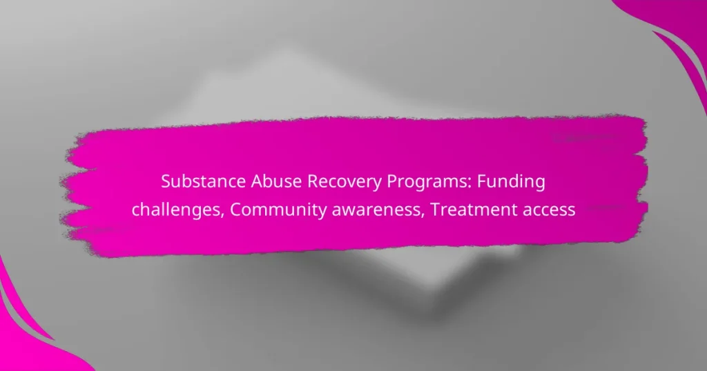 Substance Abuse Recovery Programs: Funding challenges, Community awareness, Treatment access