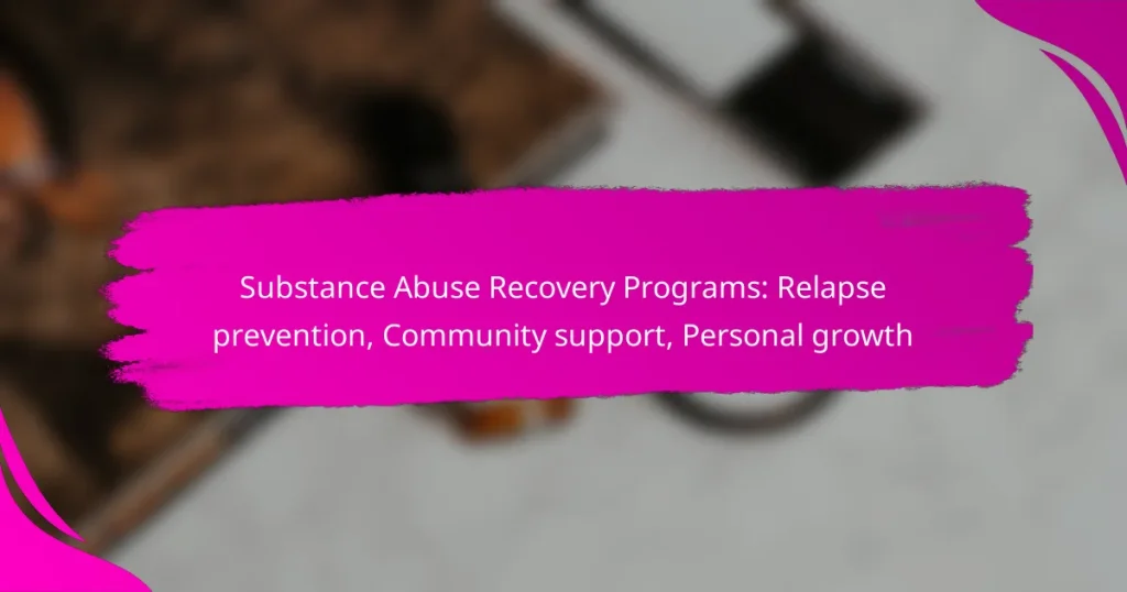 Substance Abuse Recovery Programs: Relapse prevention, Community support, Personal growth