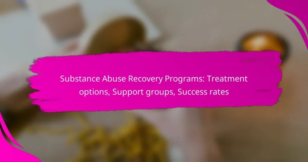 Substance Abuse Recovery Programs: Treatment options, Support groups, Success rates