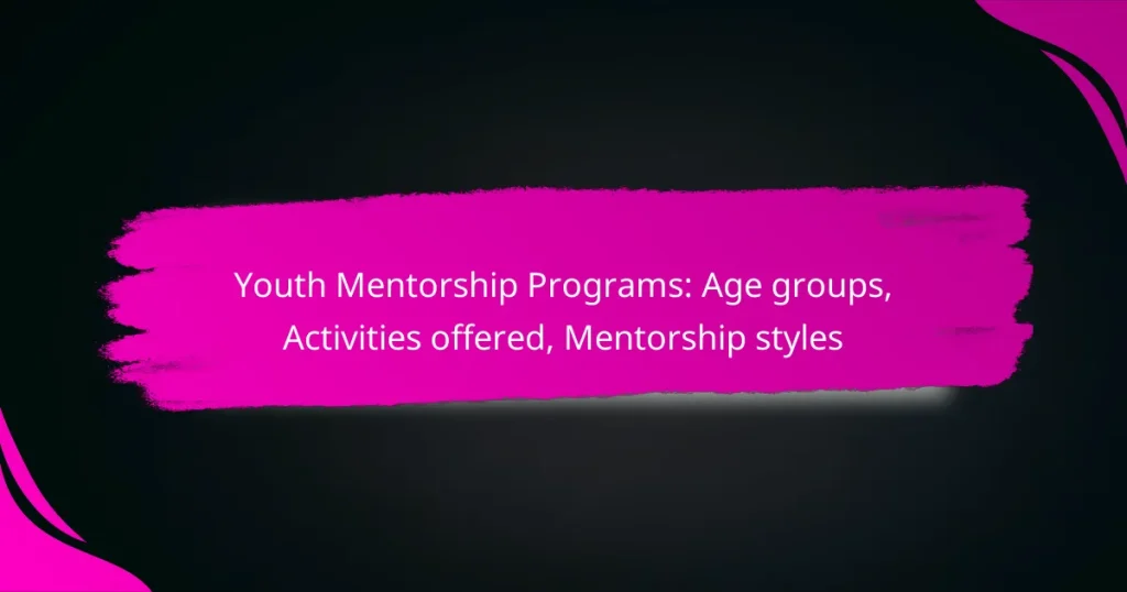 Youth Mentorship Programs: Age groups, Activities offered, Mentorship styles