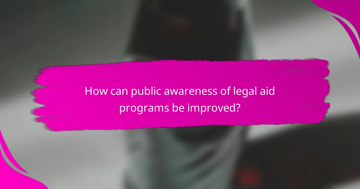 How can public awareness of legal aid programs be improved?