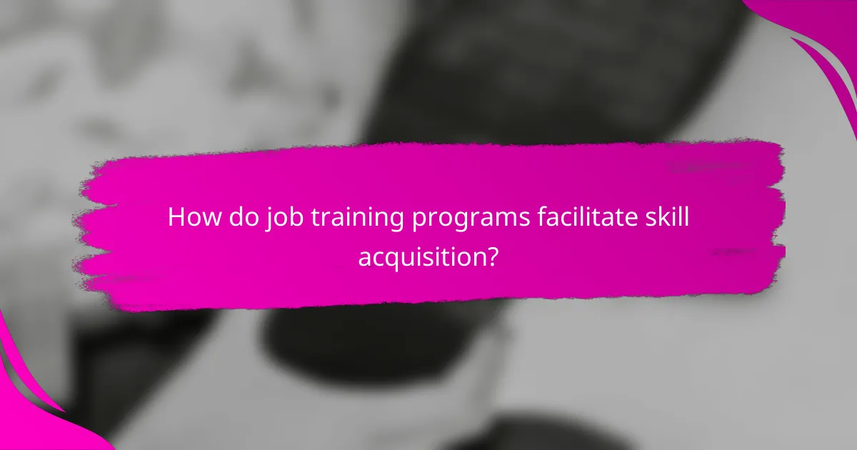 How do job training programs facilitate skill acquisition?