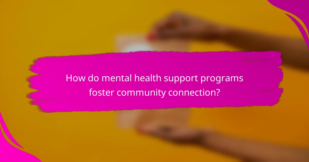 How do mental health support programs foster community connection?