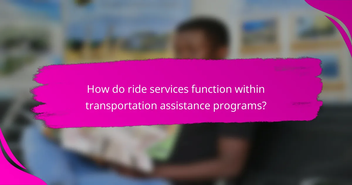 How do ride services function within transportation assistance programs?