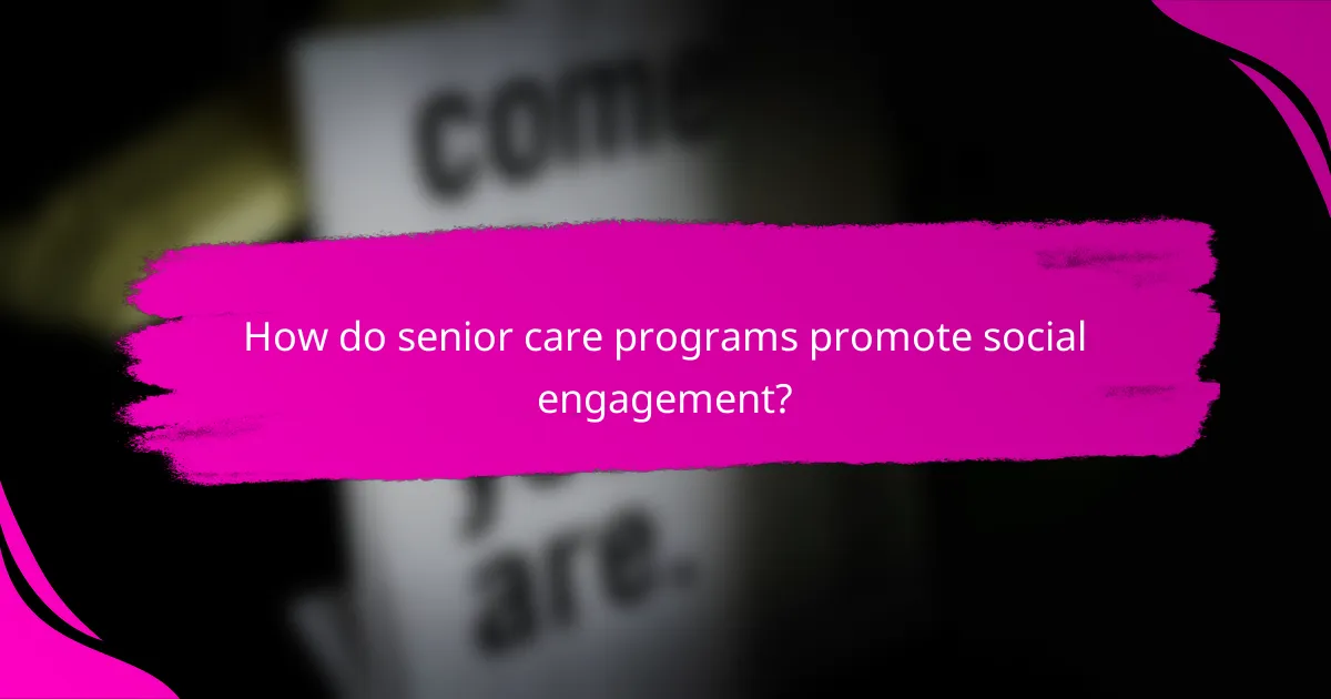 How do senior care programs promote social engagement?