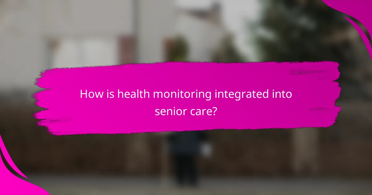 How is health monitoring integrated into senior care?