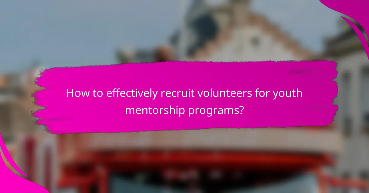 How to effectively recruit volunteers for youth mentorship programs?