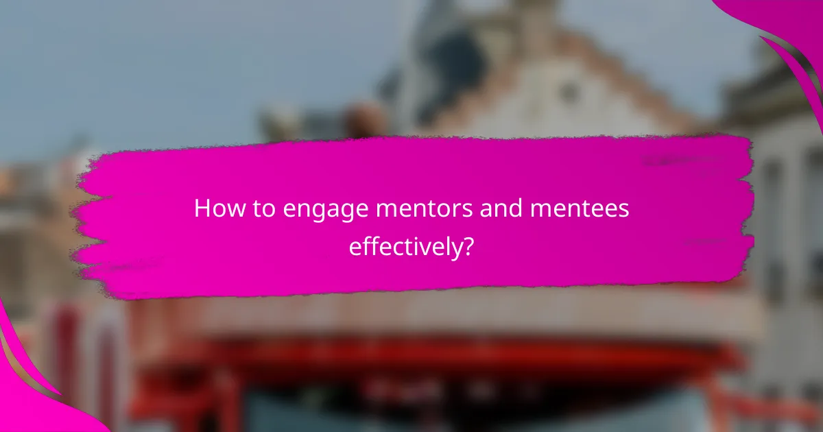 How to engage mentors and mentees effectively?