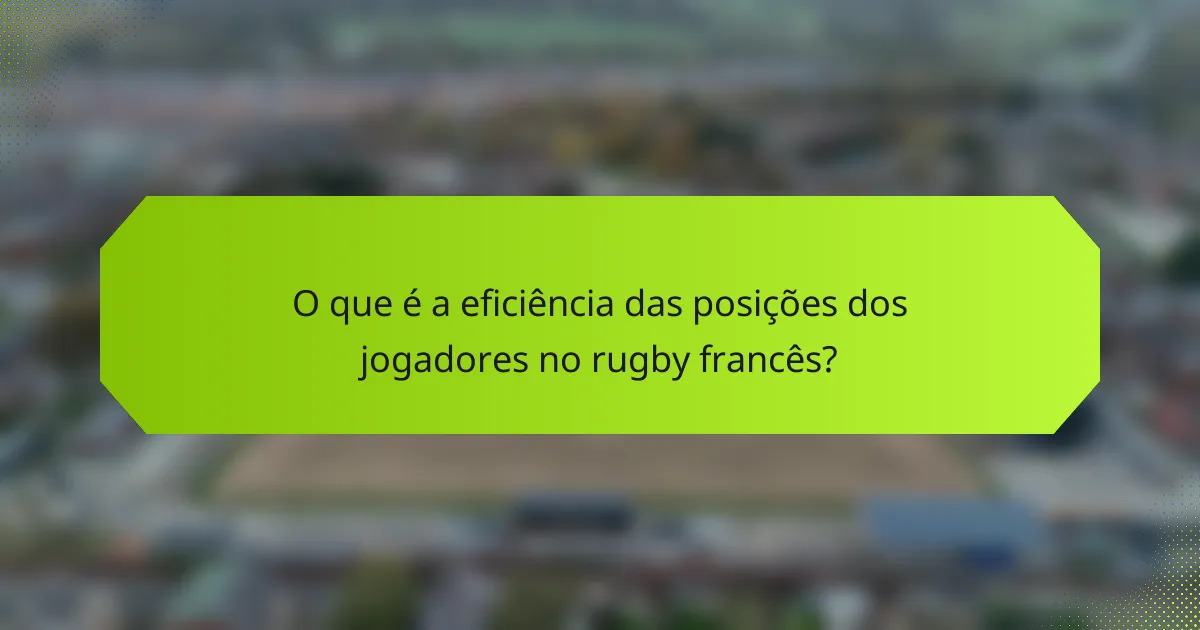 O que é a eficiência das posições dos jogadores no rugby francês?