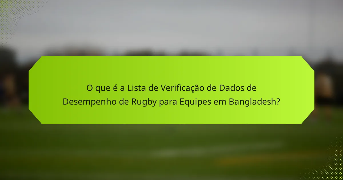 O que é a Lista de Verificação de Dados de Desempenho de Rugby para Equipes em Bangladesh?