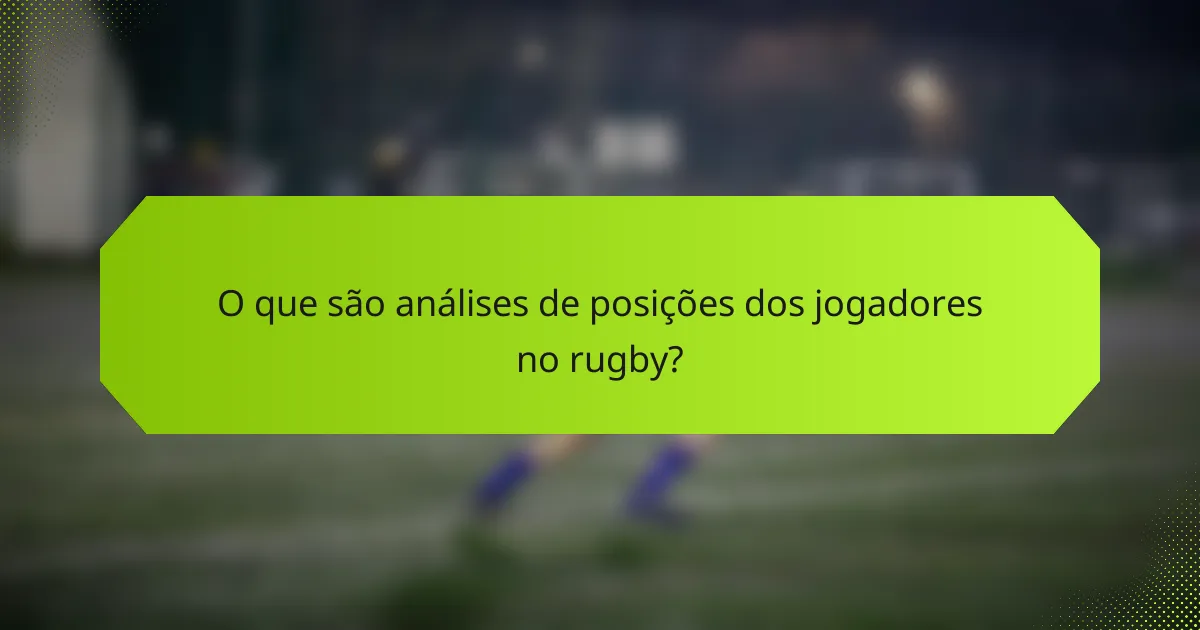 O que são análises de posições dos jogadores no rugby?