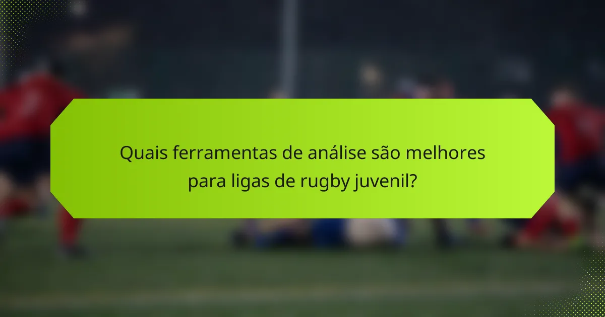 Quais ferramentas de análise são melhores para ligas de rugby juvenil?