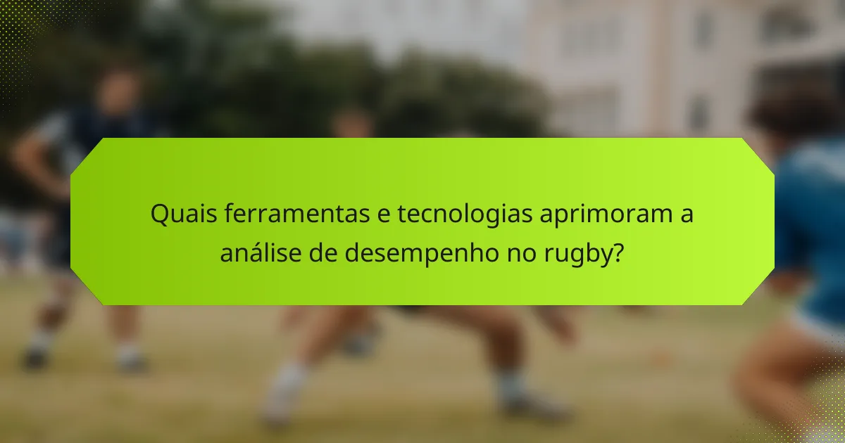 Quais ferramentas e tecnologias aprimoram a análise de desempenho no rugby?
