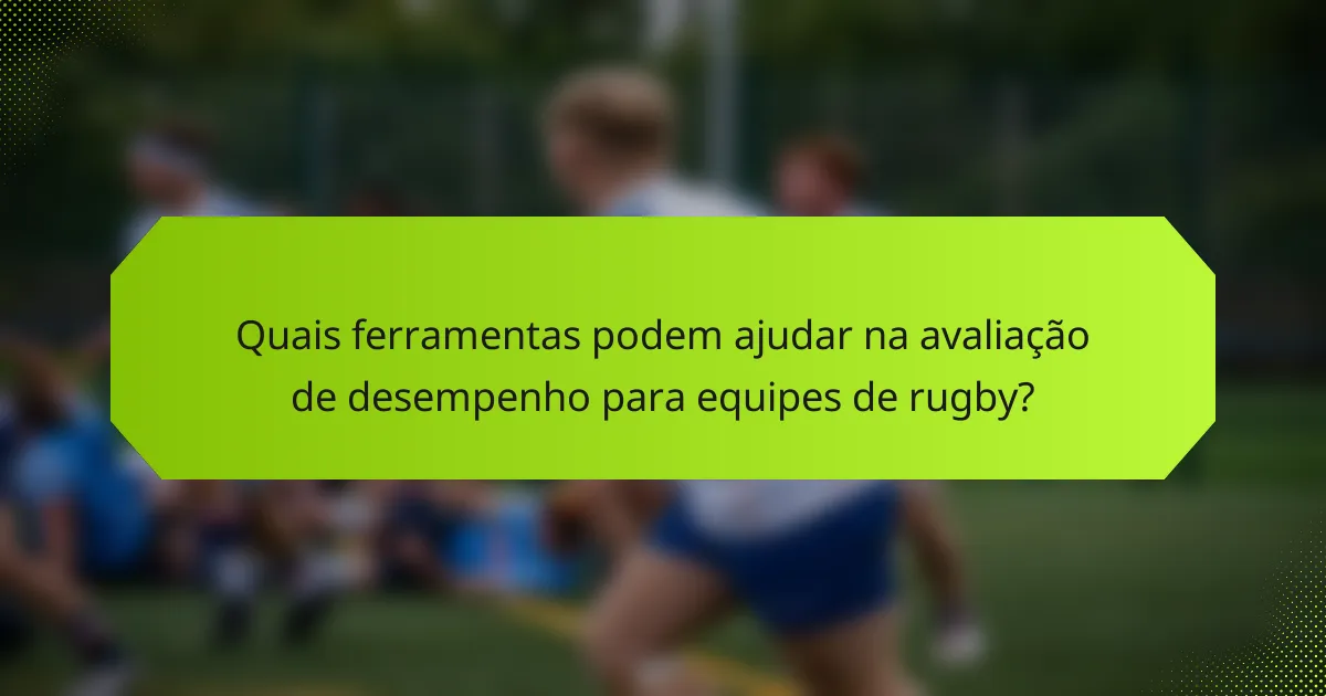 Quais ferramentas podem ajudar na avaliação de desempenho para equipes de rugby?