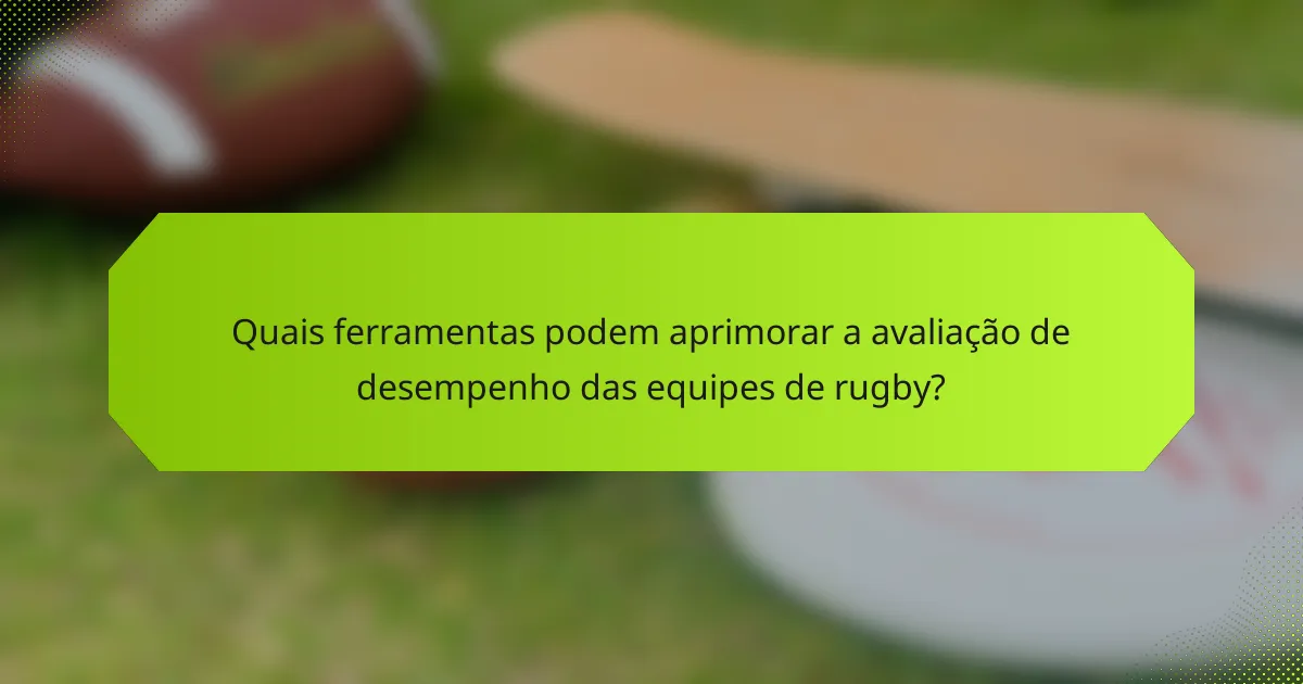 Quais ferramentas podem aprimorar a avaliação de desempenho das equipes de rugby?