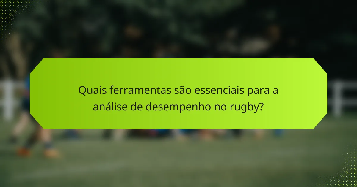 Quais ferramentas são essenciais para a análise de desempenho no rugby?
