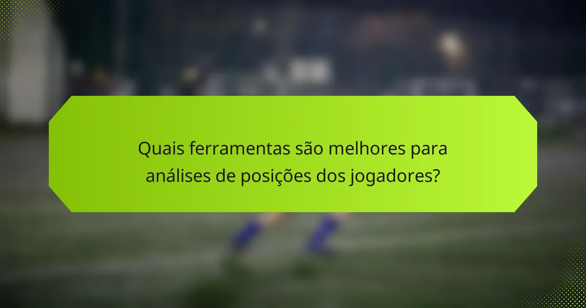 Quais ferramentas são melhores para análises de posições dos jogadores?