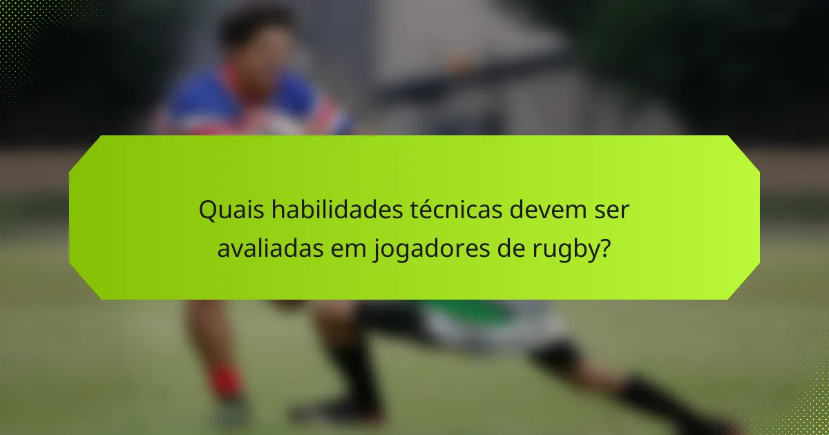 Quais habilidades técnicas devem ser avaliadas em jogadores de rugby?