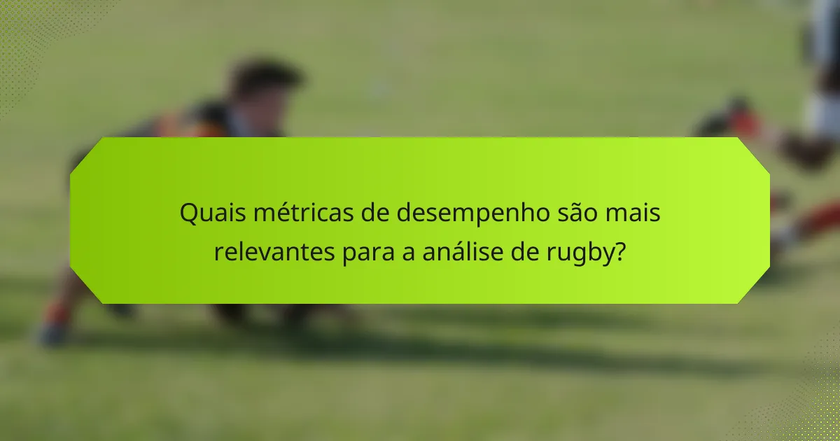 Quais métricas de desempenho são mais relevantes para a análise de rugby?