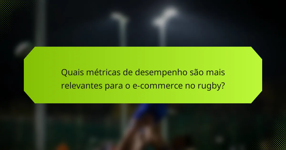 Quais métricas de desempenho são mais relevantes para o e-commerce no rugby?